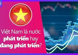 Việt Nam Đang Phát Triển Như Thế Nào